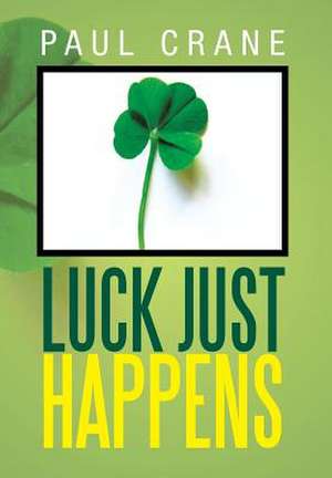 Crane, P: Luck Just Happens