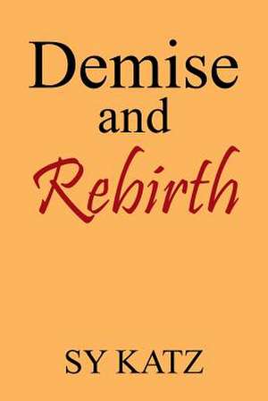 Demise and Rebirth de Sy Katz