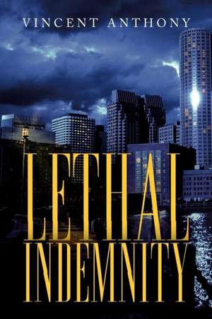 Lethal Indemnity de Vincent Anthony