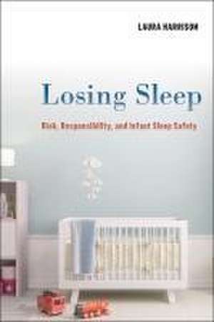 Losing Sleep – Risk, Responsibility, and Infant Sleep Safety de Laura Harrison