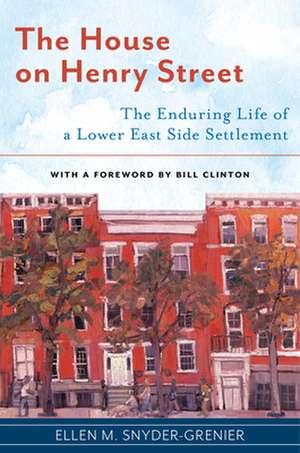 The House on Henry Street – The Enduring Life of a Lower East Side Settlement de Ellen M. Snyder–grenier