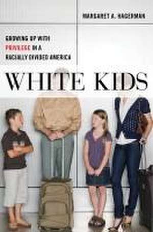 White Kids – Growing Up with Privilege in a Racially Divided America de Margaret A. Hagerman