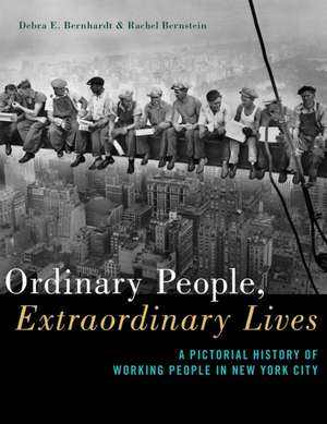 Ordinary People, Extraordinary Lives – A Pictorial History of Working People in New York City de Debra E. Bernhardt