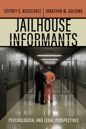 Jailhouse Informants – Psychological and Legal Perspectives de Jeffrey S. Neuschatz