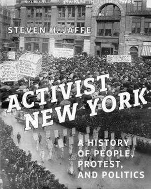 Activist New York – A History of People, Protest, and Politics de Steven H. Jaffe