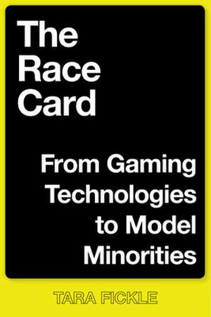 The Race Card – From Gaming Technologies to Model Minorities de Tara Fickle