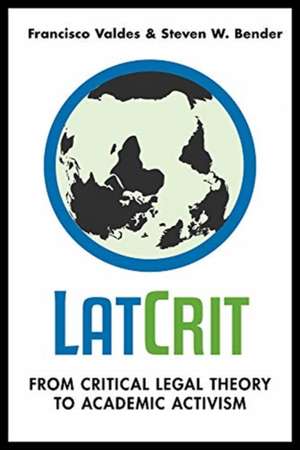 LatCrit – From Critical Legal Theory to Academic Activism de Francisco Valdes