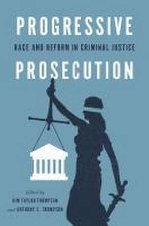 Progressive Prosecution – Race and Reform in Criminal Justice de Kim Taylor–thompson