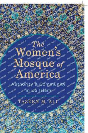 The Women′s Mosque of America – Authority and Community in US Islam de Tazeen M. Ali