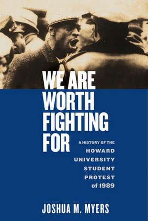 We Are Worth Fighting For – A History of the Howard University Student Protest of 1989 de Joshua M. Myers