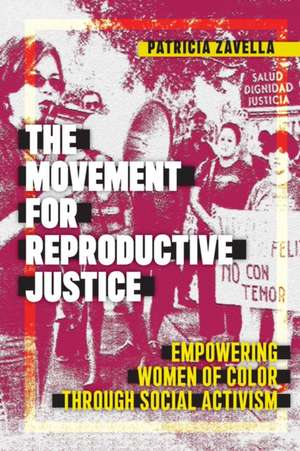 The Movement for Reproductive Justice – Empowering Women of Color through Social Activism de Patricia Zavella