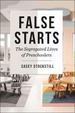 False Starts – The Segregated Lives of Preschoolers de Casey Stockstill