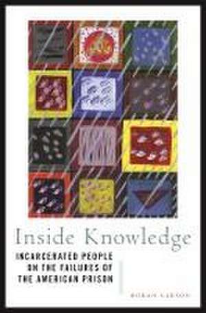 Inside Knowledge – Incarcerated People on the Failures of the American Prison de Doran Larson