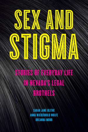 Sex and Stigma – Stories of Everyday Life in Nevada′s Legal Brothels de Sarah Jane Blithe