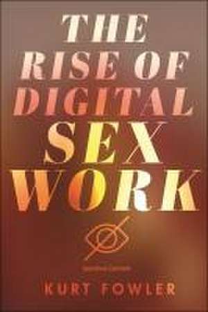 The Rise of Digital Sex Work de Kurt Fowler