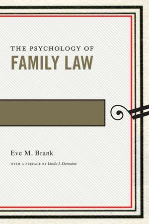 The Psychology of Family Law de Eve M. Brank