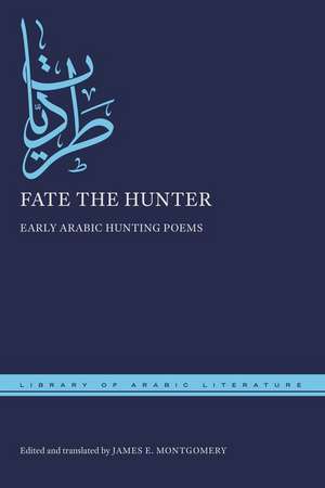 Fate the Hunter – Early Arabic Hunting Poems de James E. Montgomery