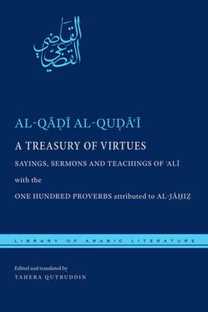 A Treasury of Virtues – Sayings, Sermons, and Teachings of ′Ali, with the One Hundred Proverbs attributed to al–Jahiz de Al–q Al–quda′i