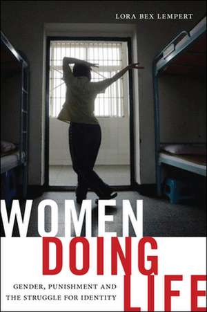 Women Doing Life – Gender, Punishment and the Struggle for Identity de Lora Bex Lempert