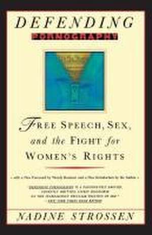 Defending Pornography – Free Speech, Sex, and the Fight for Women`s Rights de Nadine Strossen