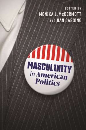 Masculinity in American Politics de Monika L McDermott