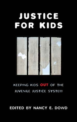 Justice for Kids – Keeping Kids Out of the Juvenile Justice System de Nancy E. Dowd