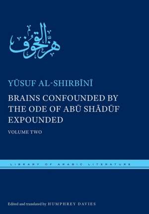 Brains Confounded by the Ode of Abu Shaduf Expounded: Volume Two de Humphrey Davies