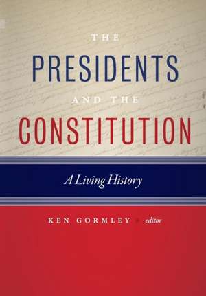 The Presidents and the Constitution – A Living History de Ken Gormley