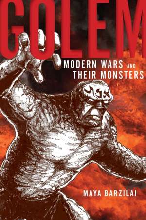 Golem – Modern Wars and Their Monsters de Maya Barzilai