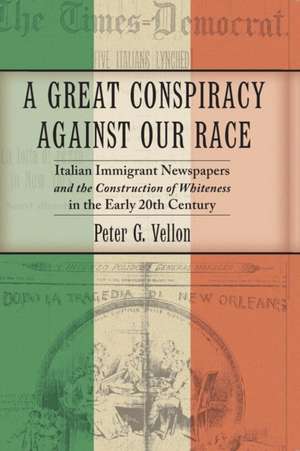 A Great Conspiracy against Our Race – Italian Immigrant Newspapers and the Construction of Whiteness in the Early 20th Century de Peter G. Vellon