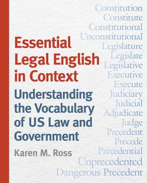 Essential Legal English in Context – Understanding the Vocabulary of US Law and Government de Karen M. Ross