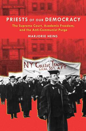 Priests of Our Democracy – The Supreme Court, Academic Freedom, and the Anti–Communist Purge de Marjorie Heins