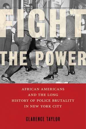 Fight the Power – African Americans and the Long History of Police Brutality in New York City de Clarence Taylor