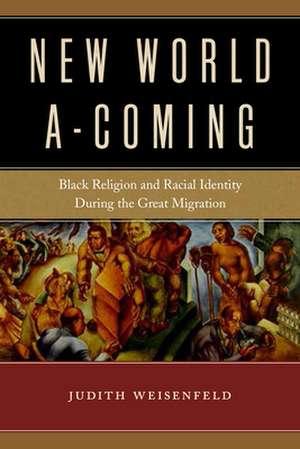 New World A–Coming – Black Religion and Racial Identity during the Great Migration de Judith Weisenfeld