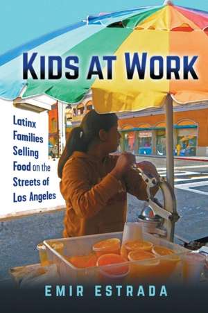 Kids at Work – Latinx Families Selling Food on the Streets of Los Angeles de Emir Estrada