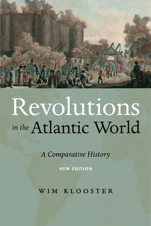 Revolutions in the Atlantic World, New Edition – A Comparative History de Wim Klooster