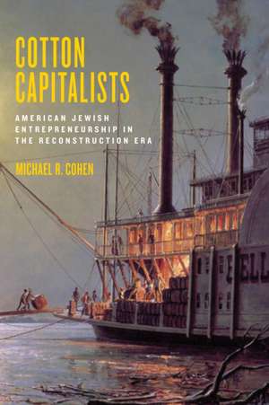 Cotton Capitalists – American Jewish Entrepreneurship in the Reconstruction Era de Michael R. Cohen