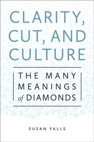 Clarity, Cut, and Culture – The Many Meanings of Diamonds de Susan Falls