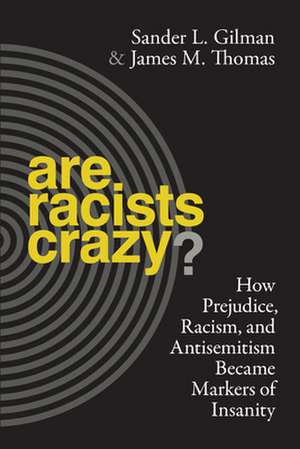 Are Racists Crazy? de Sander L Gilman