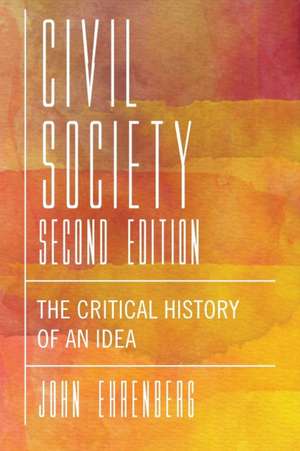 Civil Society, Second Edition – The Critical History of an Idea de John R. Ehrenberg