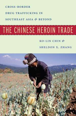 The Chinese Heroin Trade – Cross–Border Drug Trafficking in Southeast Asia and Beyond de Ko–lin Chin