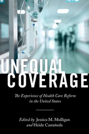 Unequal Coverage – The Experience of Health Care Reform in the United States de Heide Castañeda