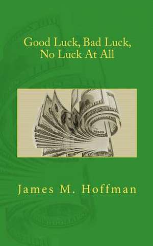 Good Luck, Bad Luck, No Luck at All de James M. Hoffman