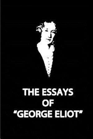 The Essays of George Eliot de George Eliot