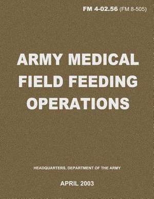 Army Medical Field Feeding Operations (FM 4-02.56) de Department Of the Army