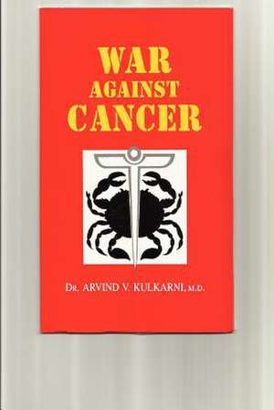 War Against Cancer de Arvind V. Kulkarni