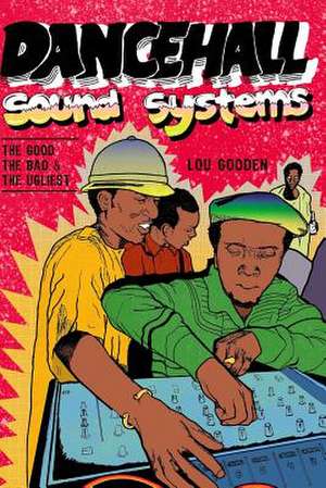 Dance Hall Sound System..the Good, the Bad and the Ugliest de Lou Gooden