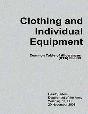 Clothing and Individual Equipment (CTA 50-900) de Department Of the Army