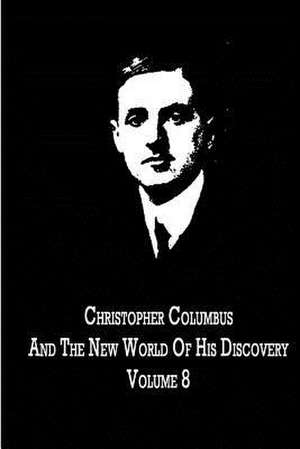 Christopher Columbus and the New World of His Discovery Volume 8 de Filson Young