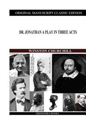 Dr. Jonathan a Play in Three Acts de Winston S. Churchill